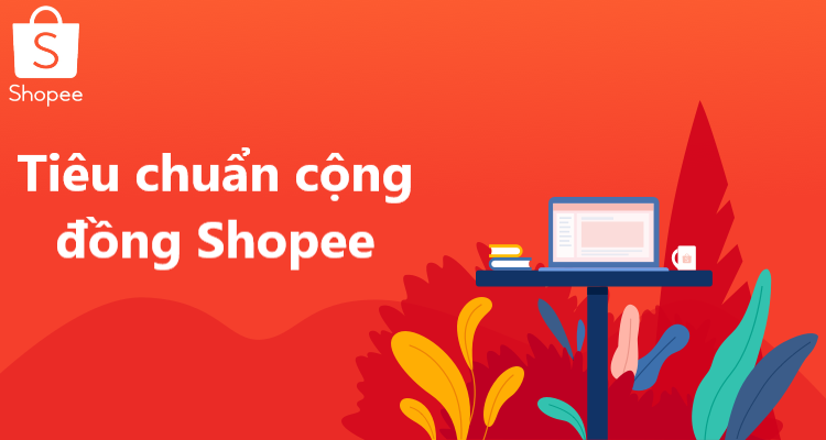 Những việc không nên làm để tránh vi phạm tiêu chuẩn cộng đồng Shopee